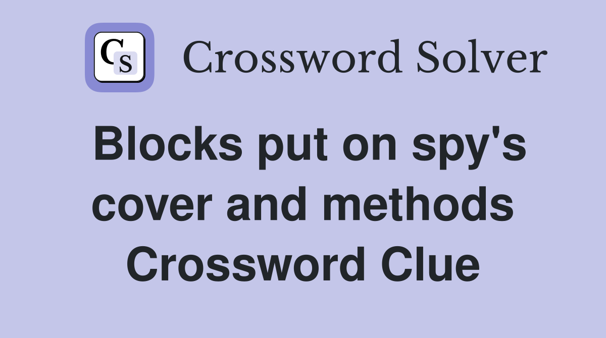 Blocks put on spy's cover and methods Crossword Clue