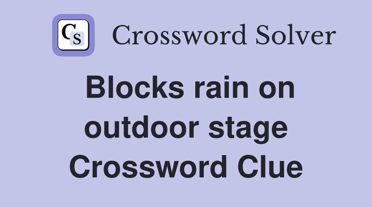 Blocks rain on outdoor stage Crossword Clue