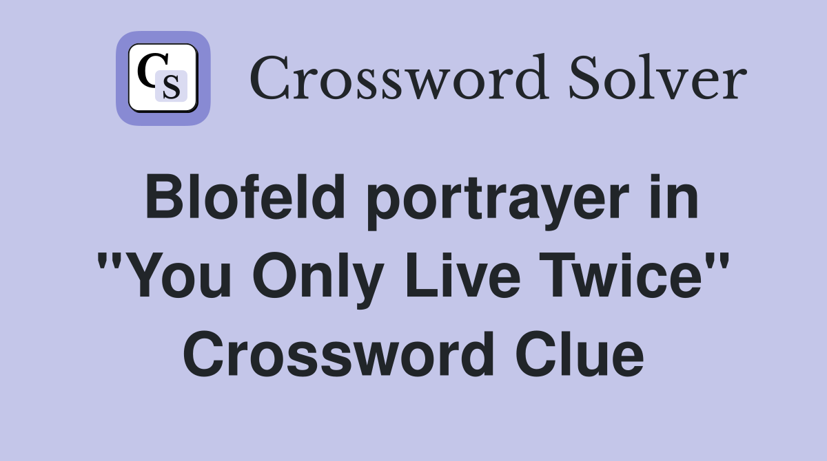 Blofeld portrayer in "You Only Live Twice" Crossword Clue