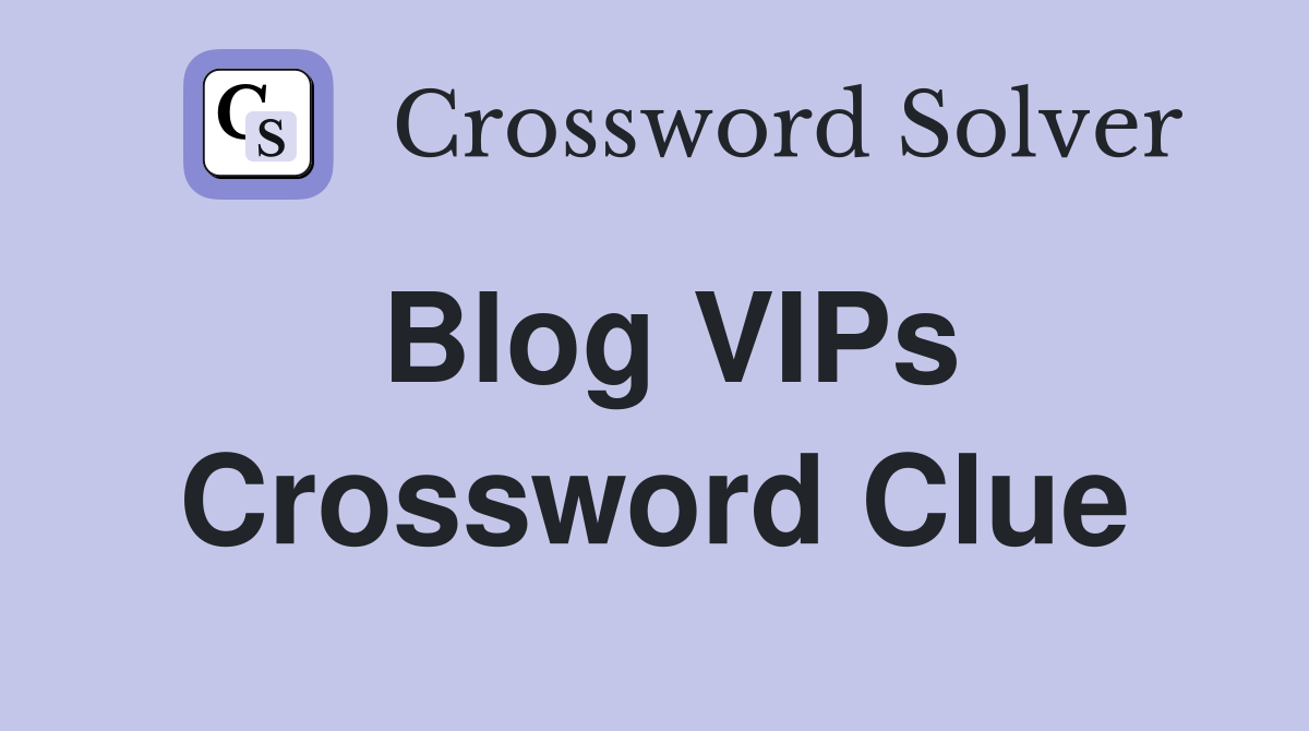 Blog VIPs Crossword Clue