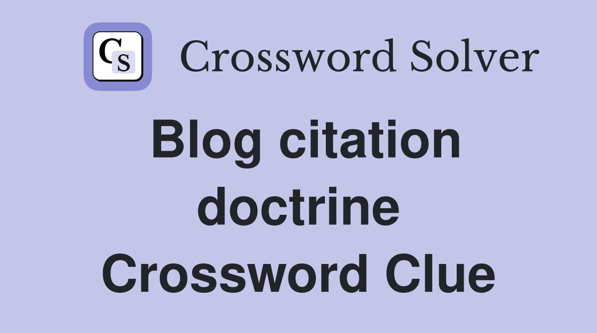 Blog citation doctrine Crossword Clue