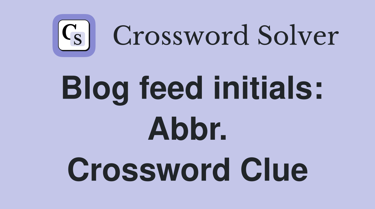 Blog feed initials: Abbr. Crossword Clue