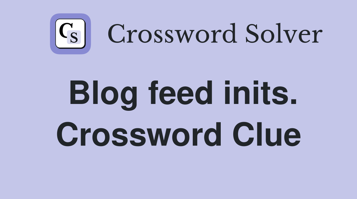 Blog feed inits. Crossword Clue