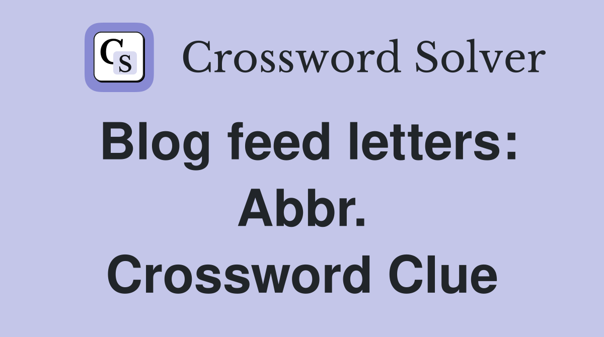 Blog feed letters: Abbr. Crossword Clue