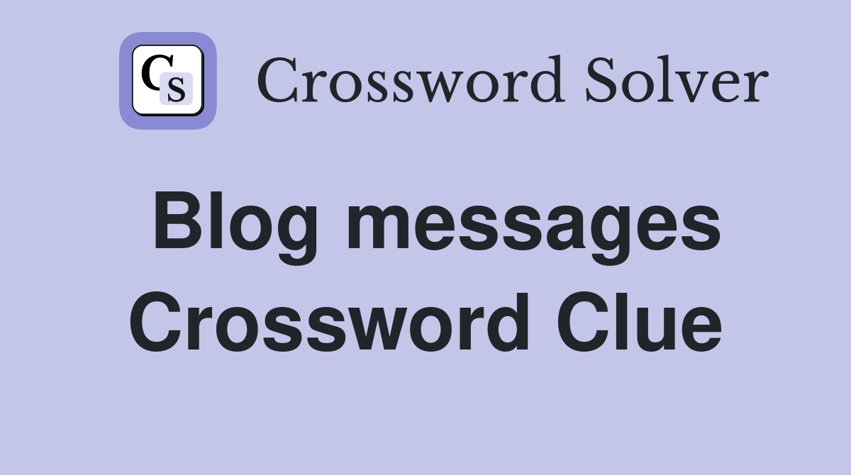 Blog messages Crossword Clue