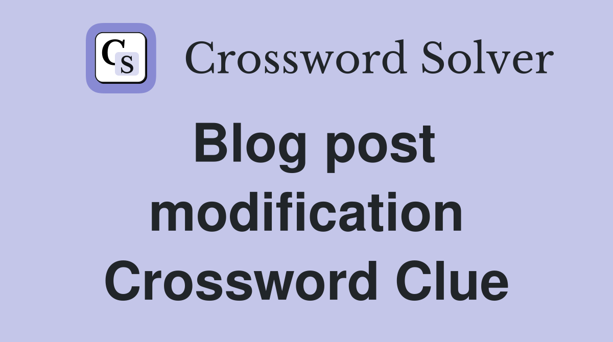 Blog post modification Crossword Clue