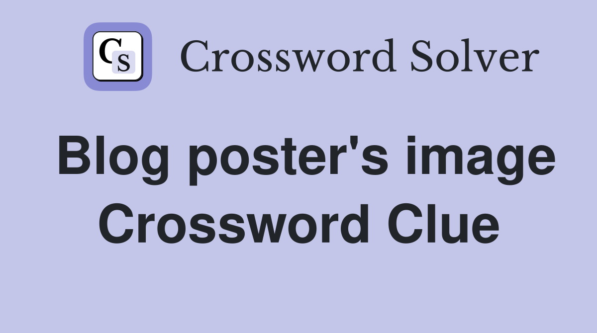 Blog poster's image Crossword Clue