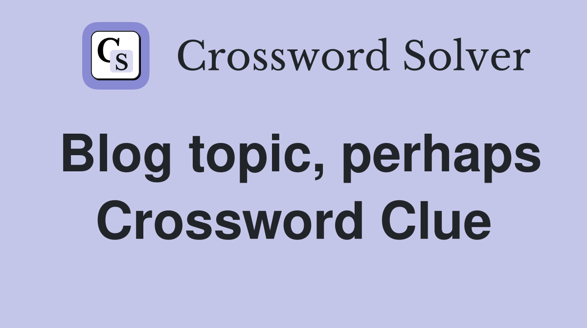Blog topic, perhaps Crossword Clue