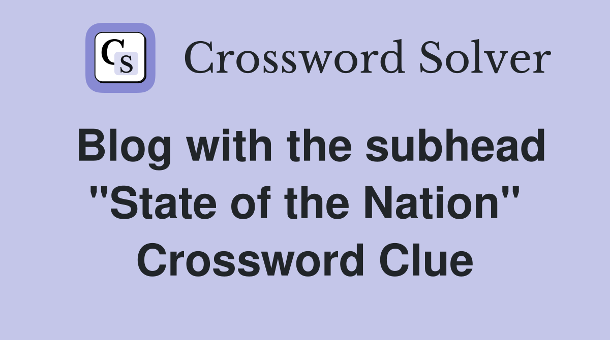 Blog with the subhead "State of the Nation" Crossword Clue