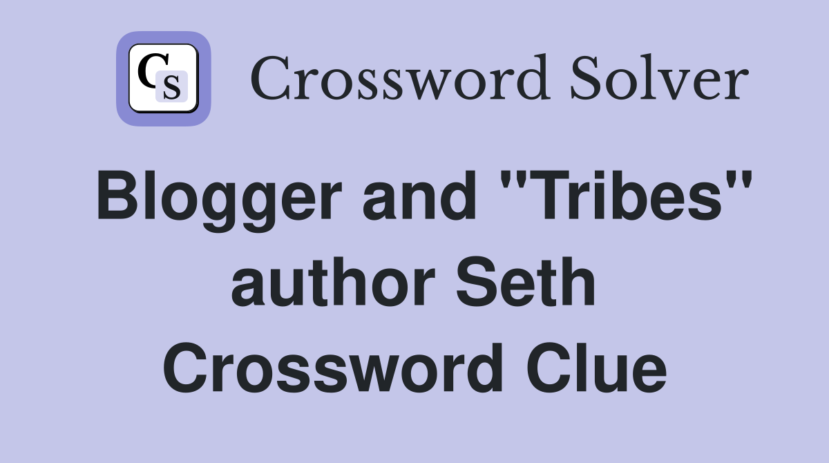 Blogger and "Tribes" author Seth Crossword Clue
