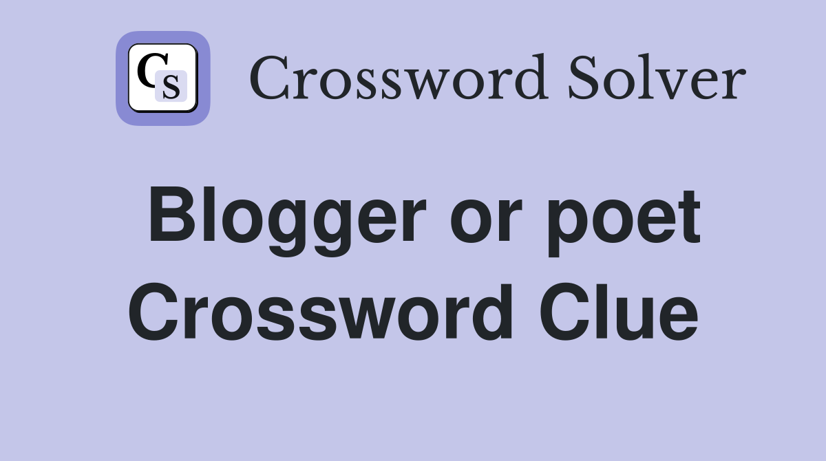Blogger or poet Crossword Clue