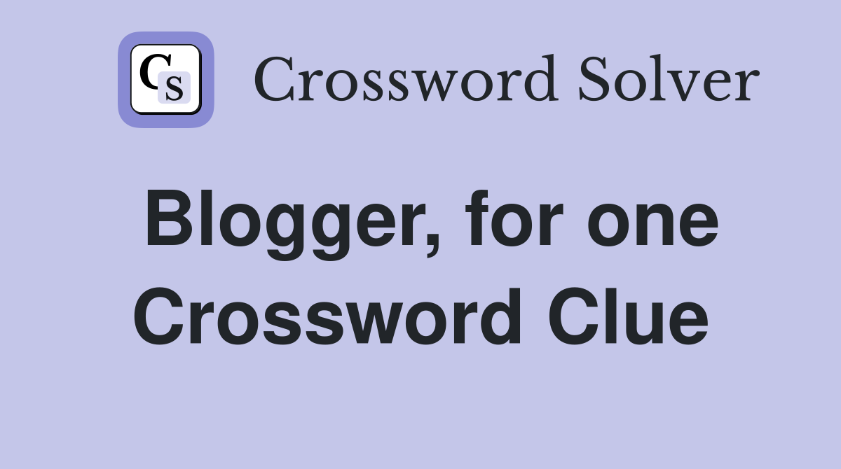 Blogger, for one Crossword Clue