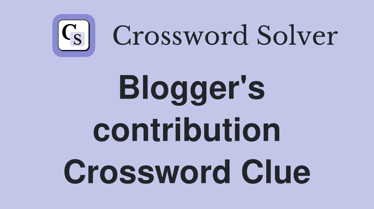 Blogger's contribution Crossword Clue
