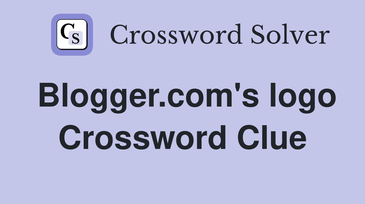 Blogger.com's logo Crossword Clue