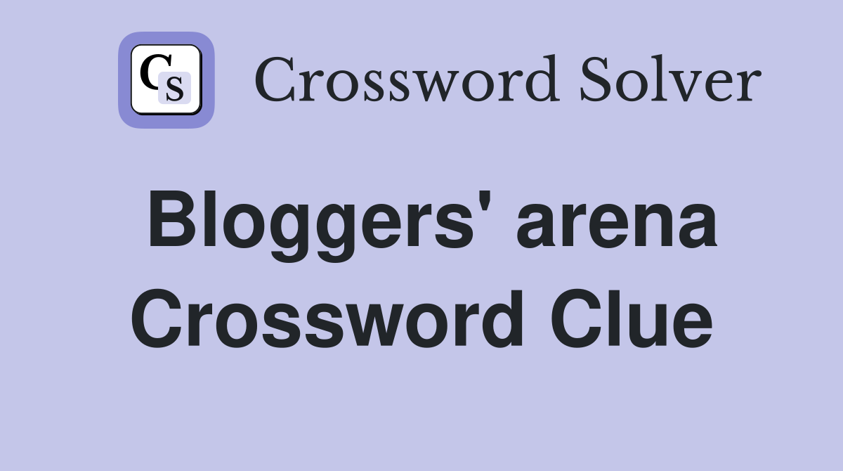 Bloggers' arena Crossword Clue