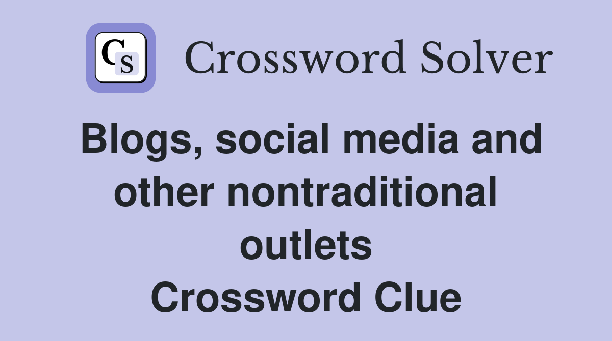 Blogs, social media and other nontraditional outlets Crossword Clue