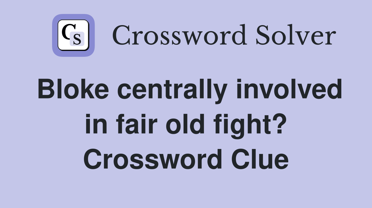 Bloke centrally involved in fair old fight? Crossword Clue