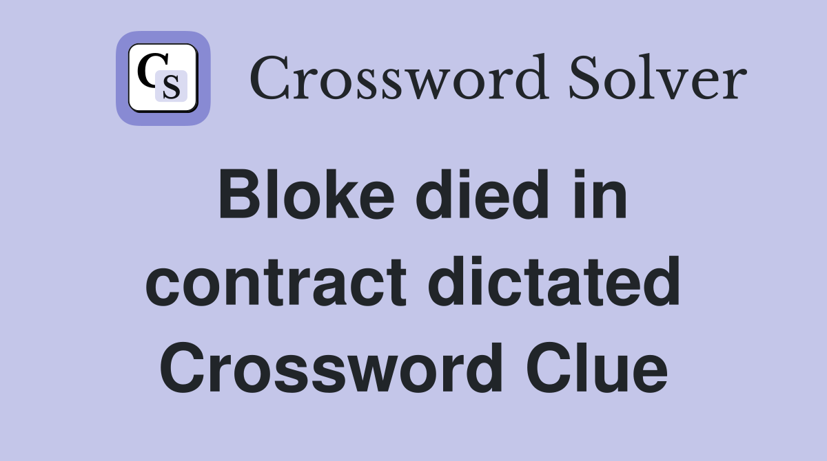 Bloke died in contract dictated Crossword Clue