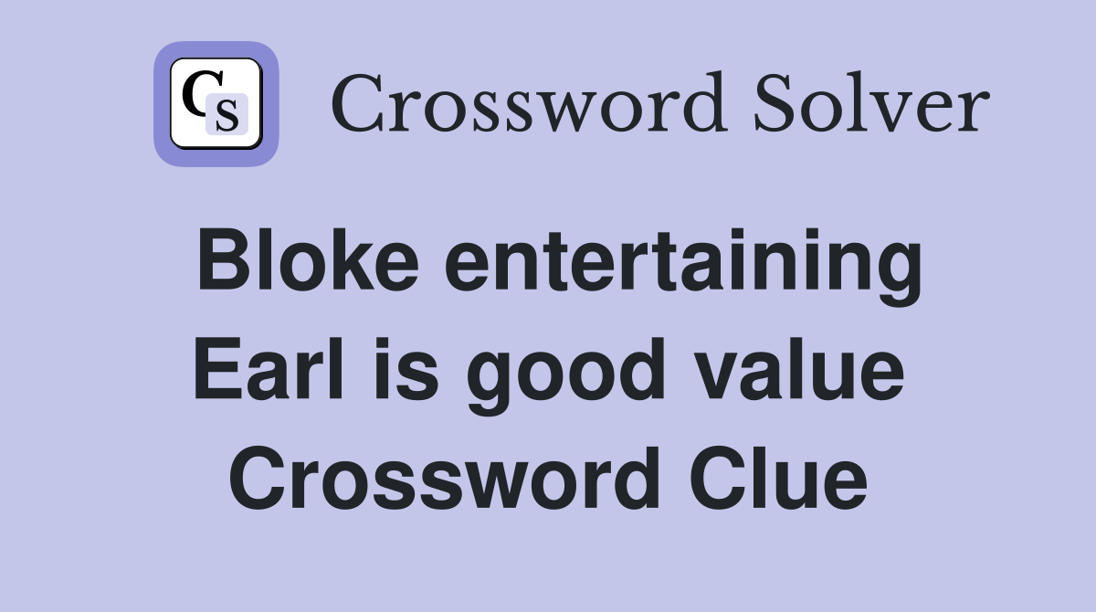 Bloke entertaining Earl is good value Crossword Clue