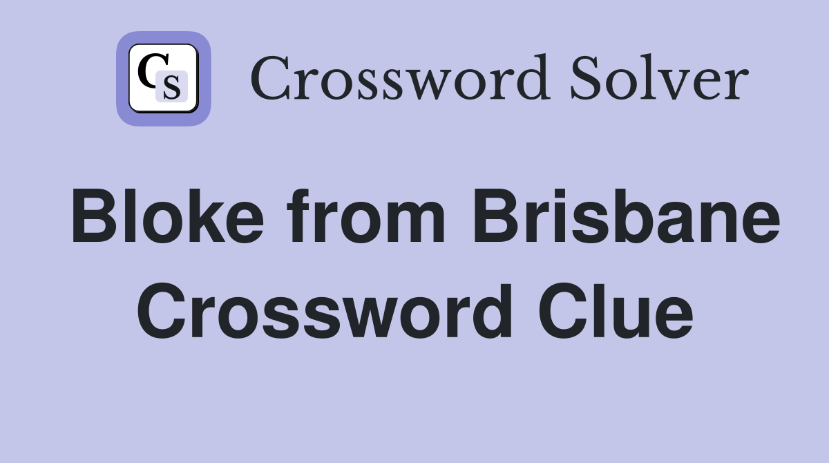 Bloke from Brisbane Crossword Clue