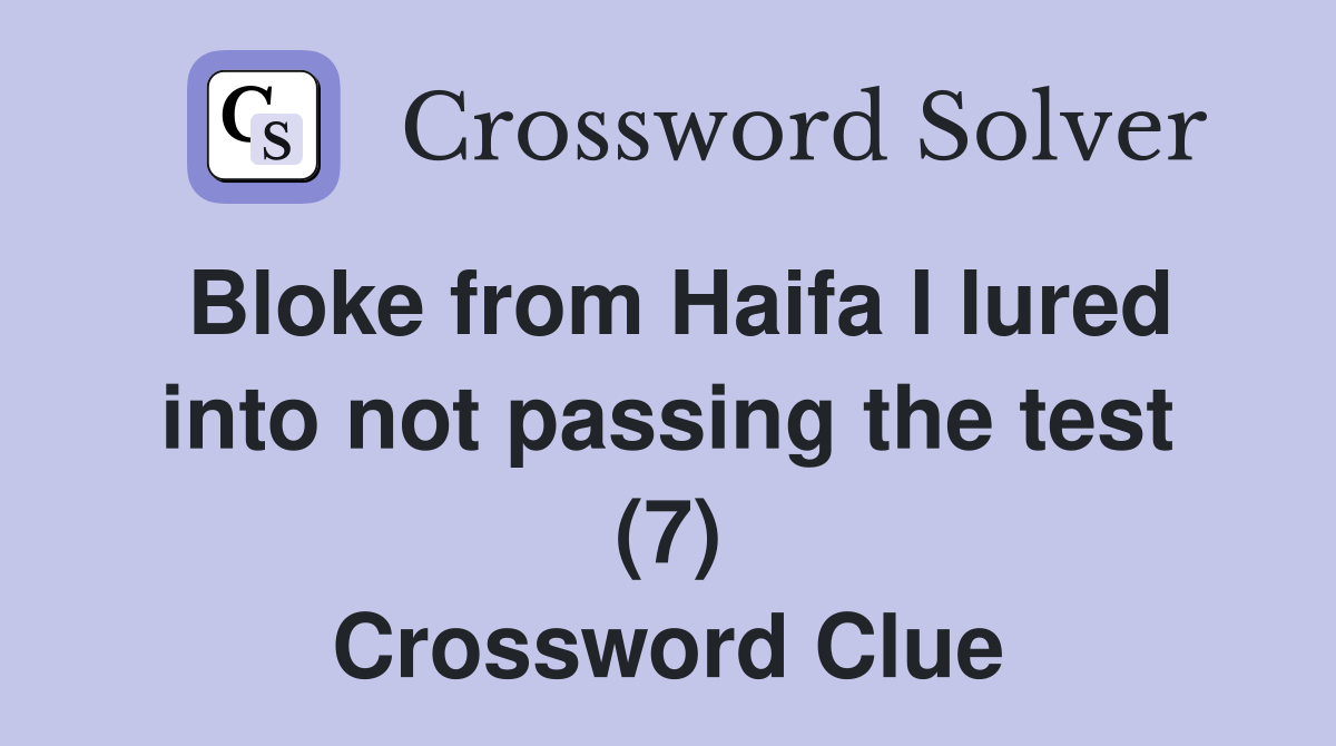 Bloke from Haifa I lured into not passing the test (7) Crossword Clue