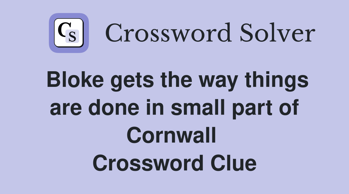 Bloke gets the way things are done in small part of Cornwall  Crossword Clue