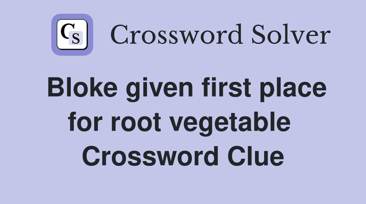 Bloke given first place for root vegetable  Crossword Clue