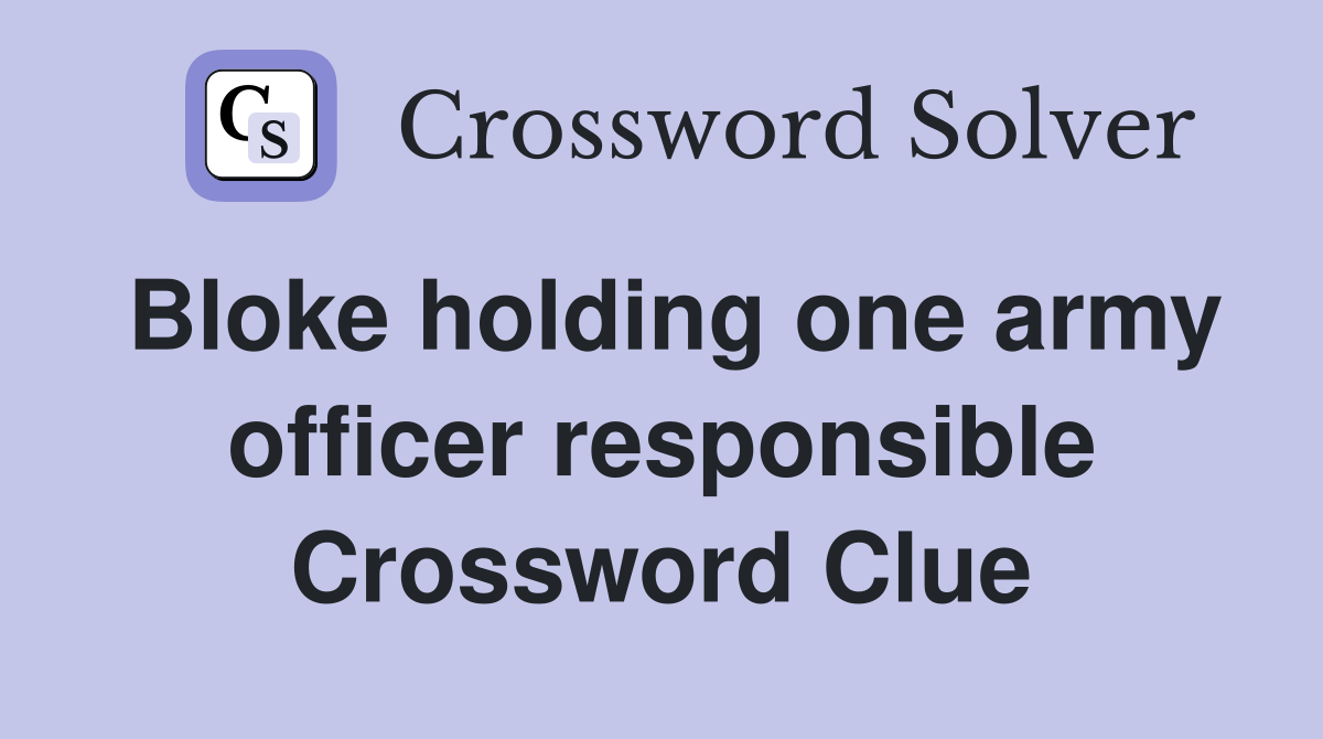 Bloke holding one army officer responsible Crossword Clue