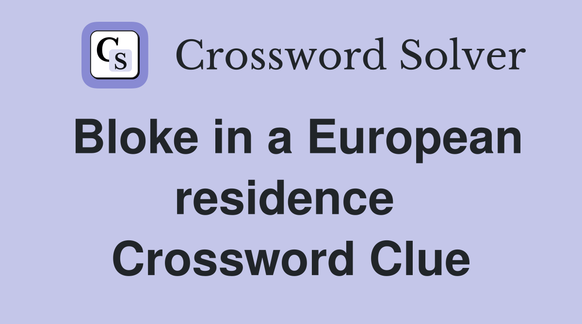 Bloke in a European residence  Crossword Clue