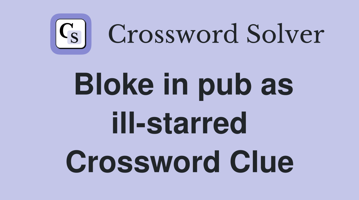 Bloke in pub as ill-starred Crossword Clue