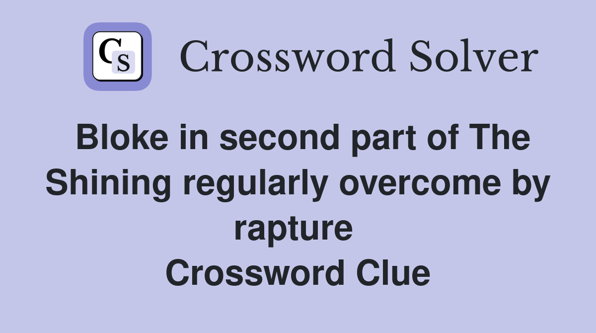 Bloke in second part of The Shining regularly overcome by rapture  Crossword Clue