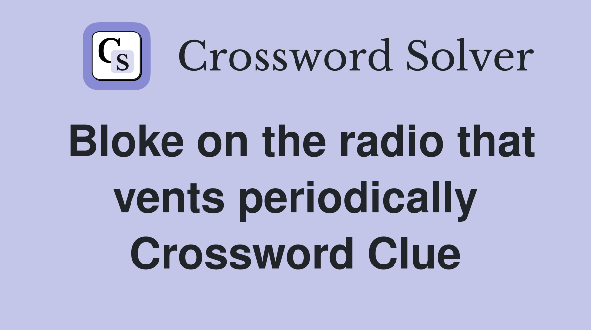 Bloke on the radio that vents periodically Crossword Clue