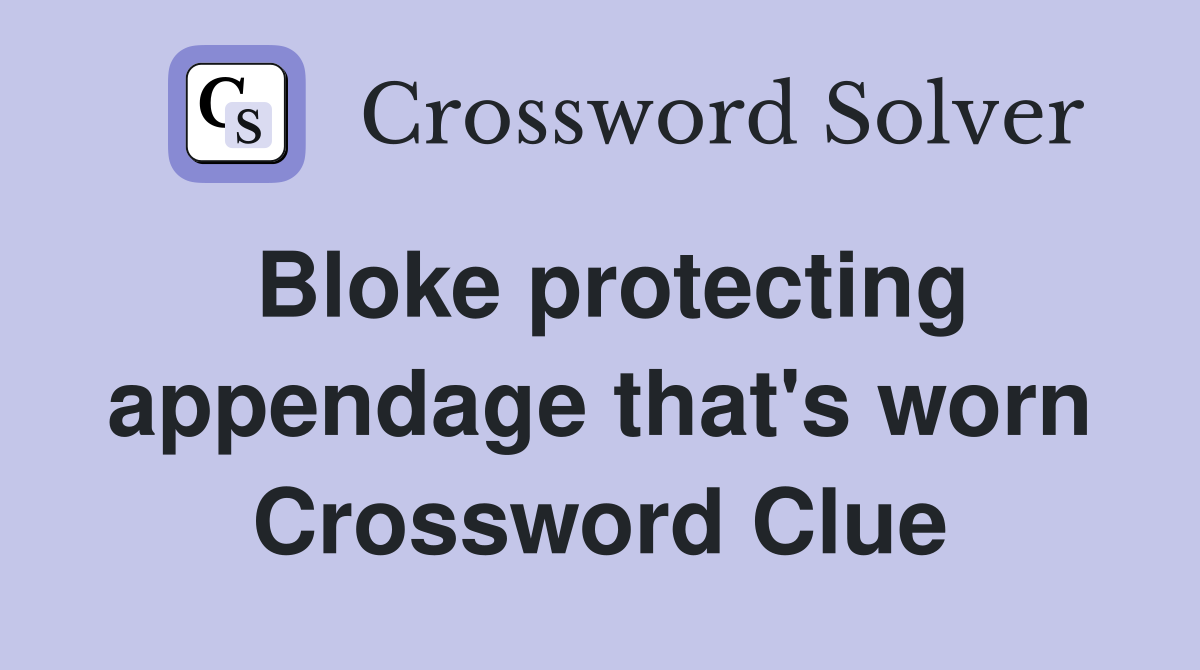 Bloke protecting appendage that's worn Crossword Clue