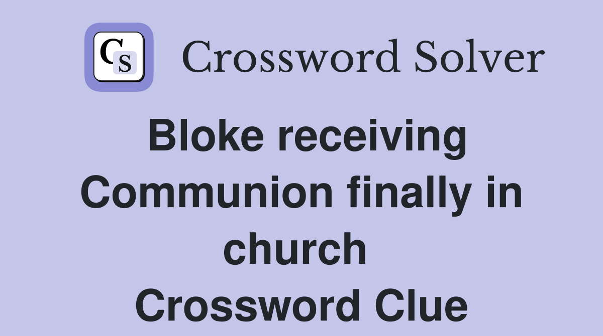 Bloke receiving Communion finally in church  Crossword Clue