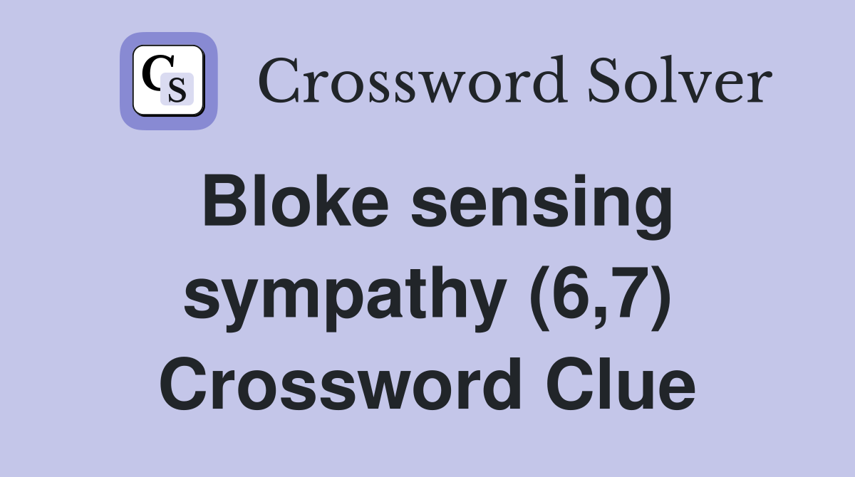 Bloke sensing sympathy (6,7) Crossword Clue
