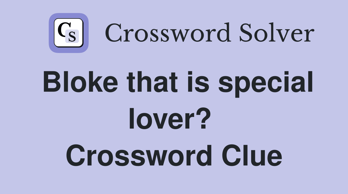 Bloke that is special lover?  Crossword Clue