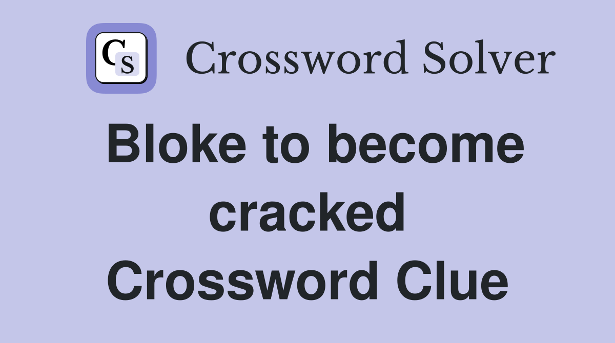 Bloke to become cracked Crossword Clue