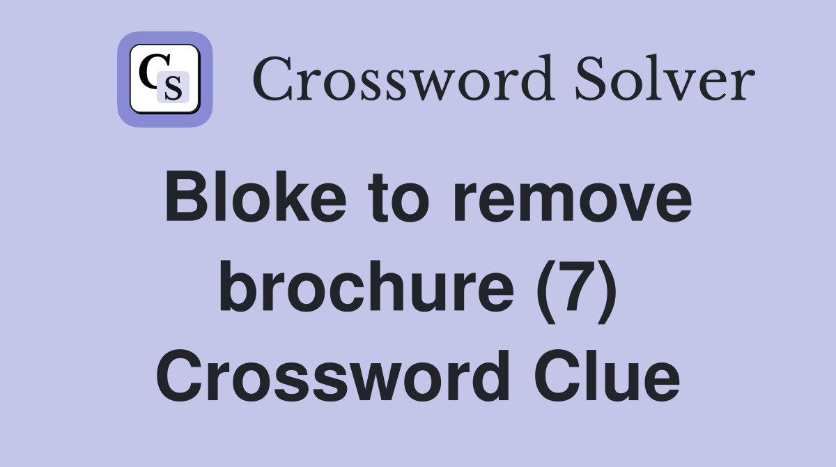 Bloke to remove brochure (7) Crossword Clue