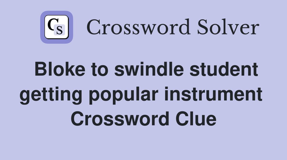 Bloke to swindle student getting popular instrument  Crossword Clue