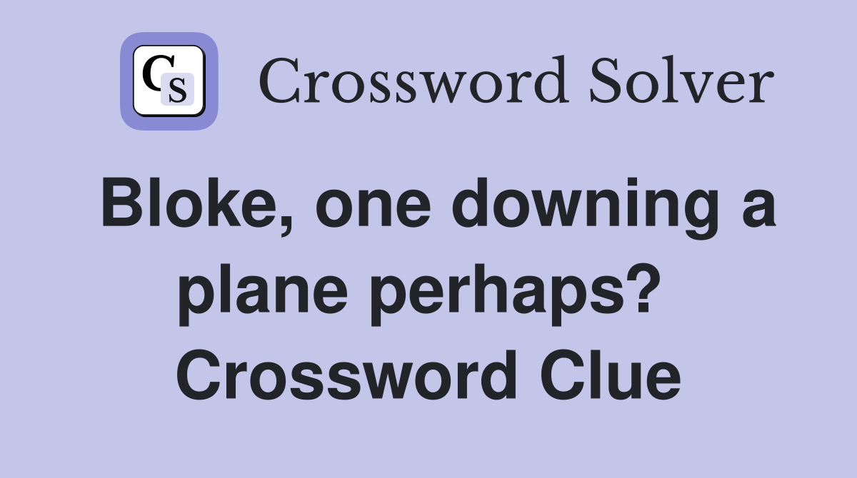 Bloke, one downing a plane perhaps?  Crossword Clue