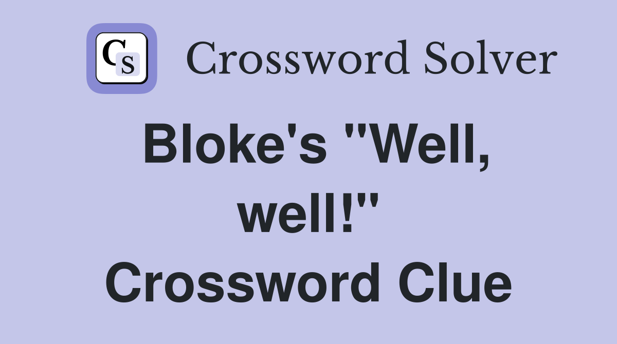 Bloke's "Well, well!" Crossword Clue