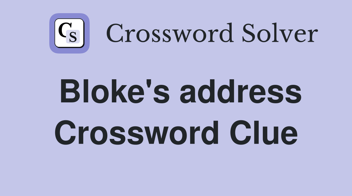 Bloke's address Crossword Clue