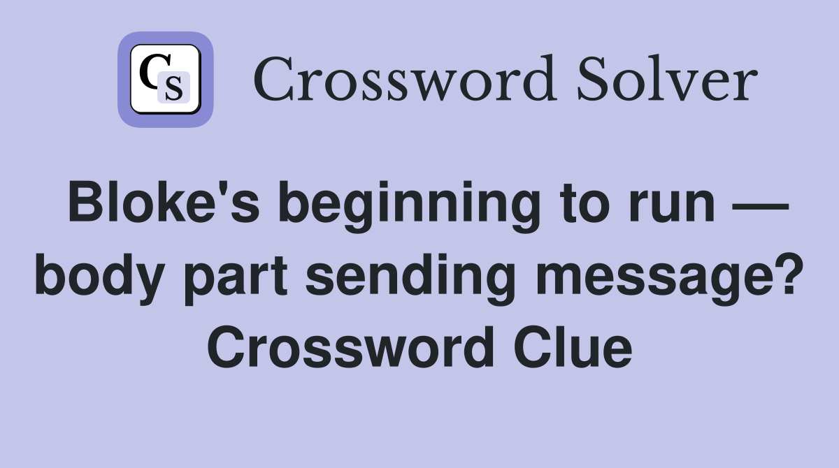 Bloke's beginning to run — body part sending message? Crossword Clue