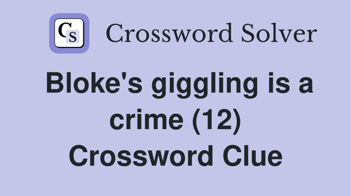 Bloke's giggling is a crime (12) Crossword Clue