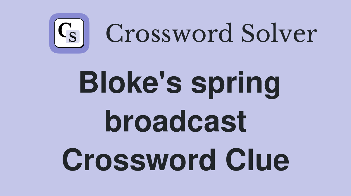 Bloke's spring broadcast Crossword Clue