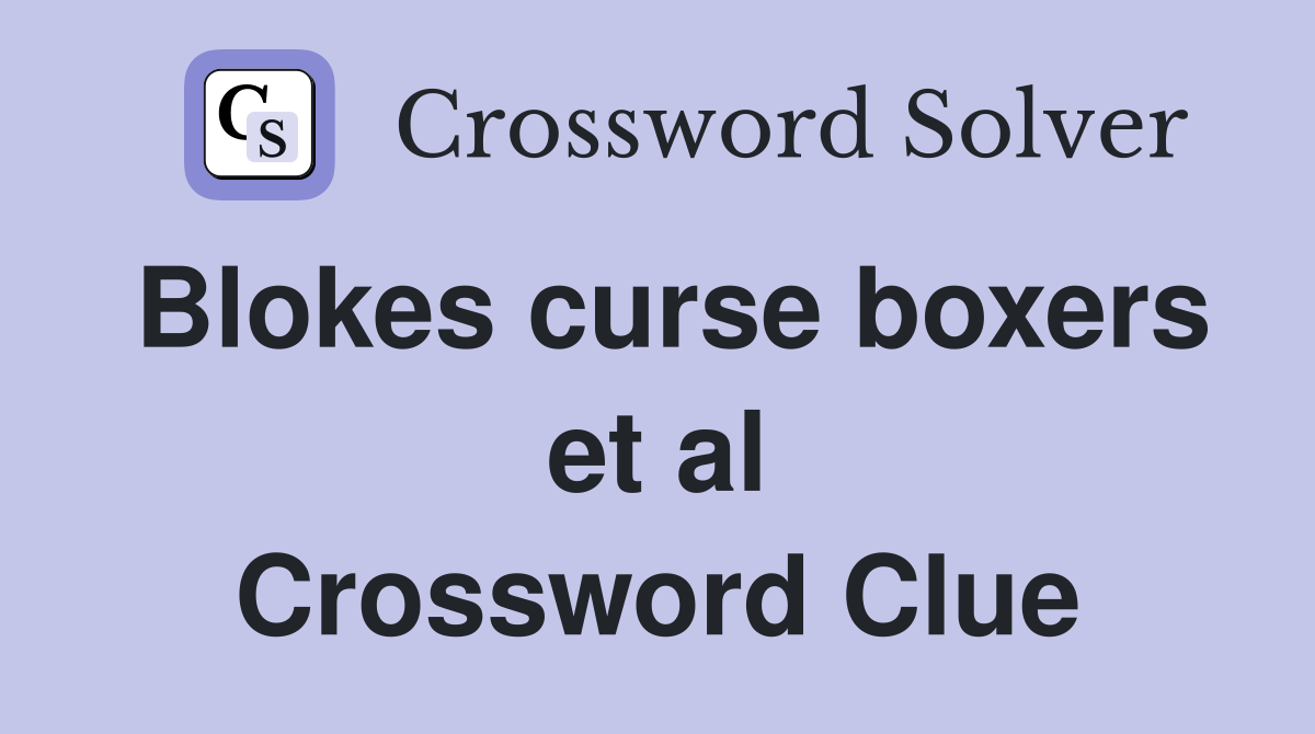 Blokes curse boxers et al Crossword Clue