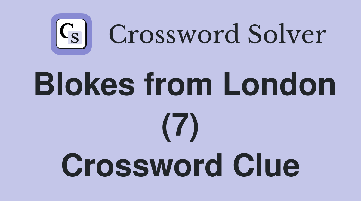 Blokes from London (7) Crossword Clue