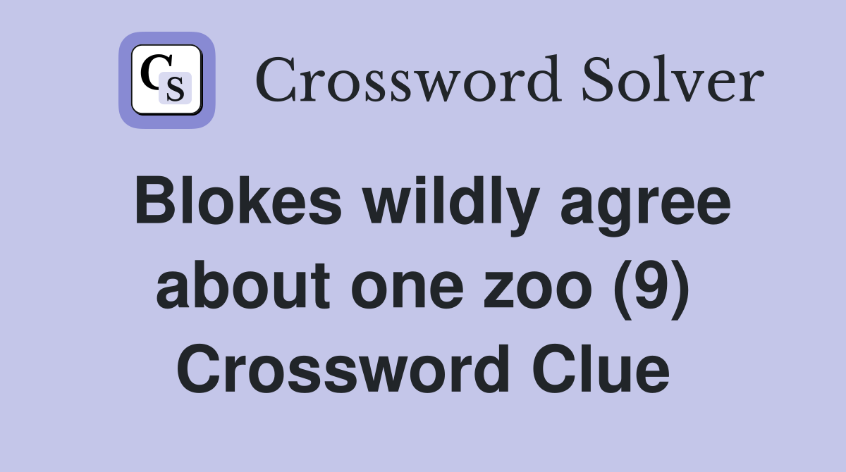 Blokes wildly agree about one zoo (9) Crossword Clue