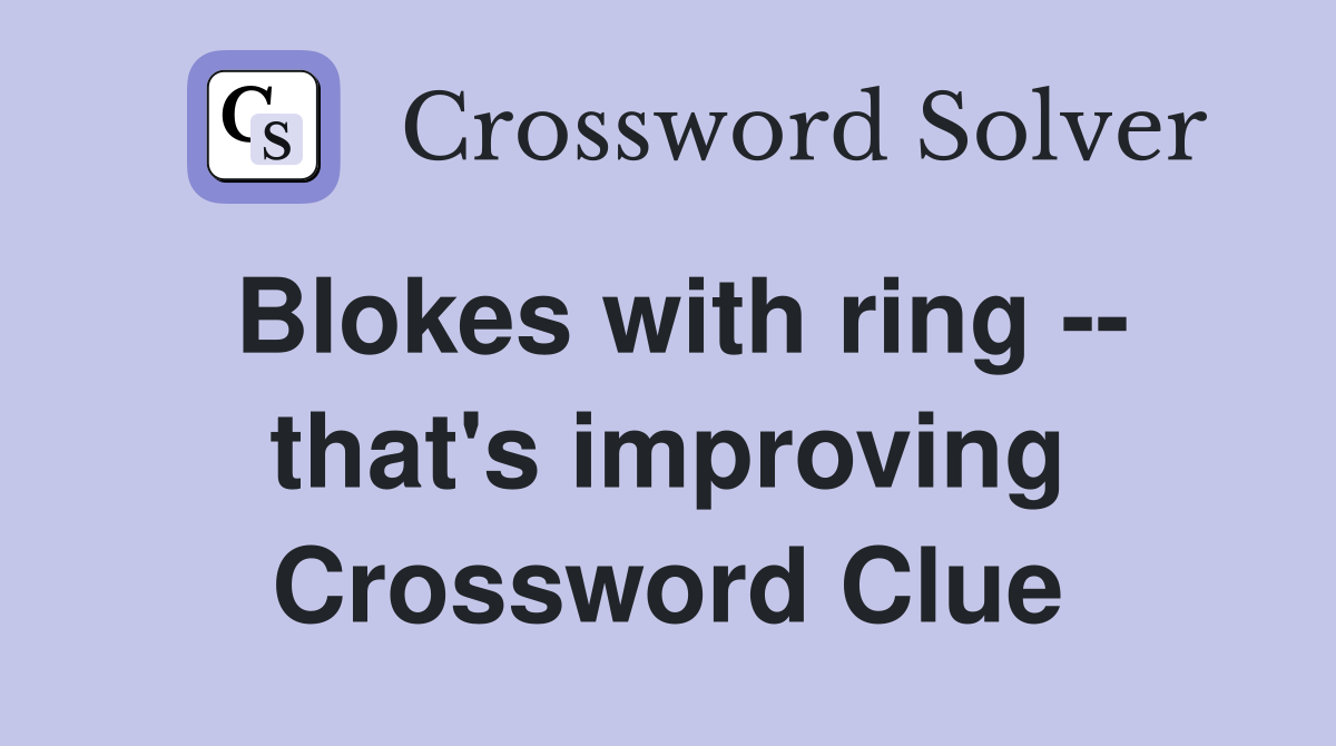 Blokes with ring -- that's improving Crossword Clue