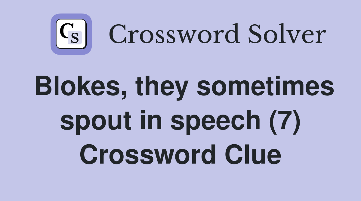 Blokes, they sometimes spout in speech (7) Crossword Clue